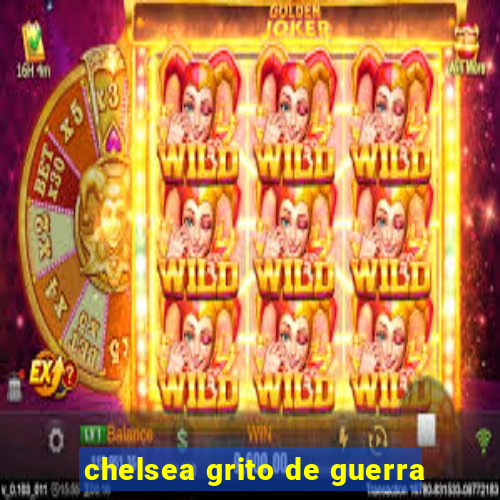 chelsea grito de guerra